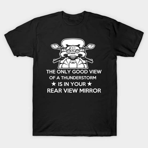 the only good view of a thunderstorm is in your rear view mirror T-Shirt by BadDesignCo